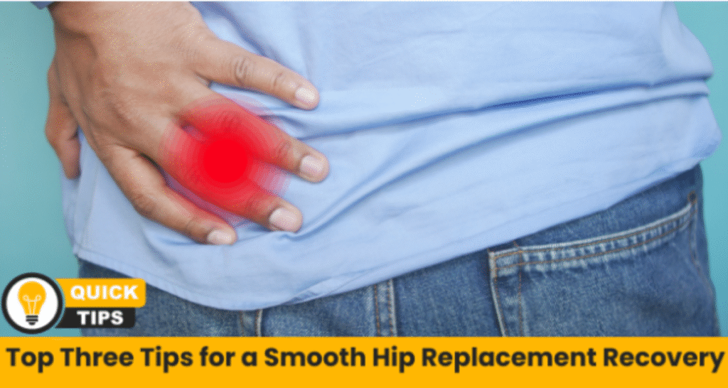 Top Three Tips for a Smooth Hip Replacement Recovery