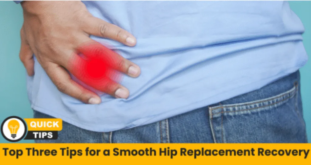 Top Three Tips for a Smooth Hip Replacement Recovery